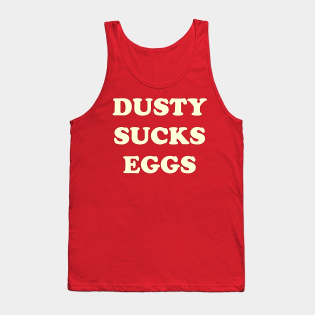 Dusty Sucks Eggs Tank Top by SHOP.DEADPIT.COM 